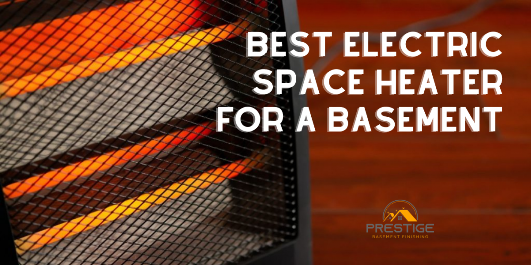 The Best Type Of Electric Space Heater For A Basement Room